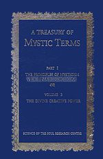 A Treasury of Mystic Terms: P. 1.: The Principles of Mysticism: V. 3.: The Divine Creative Power