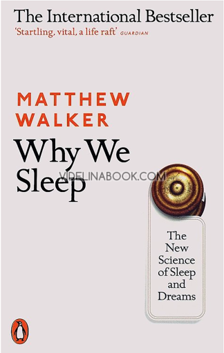 Why We Sleep: The New Science of Sleep and Dreams, Matthew Walker