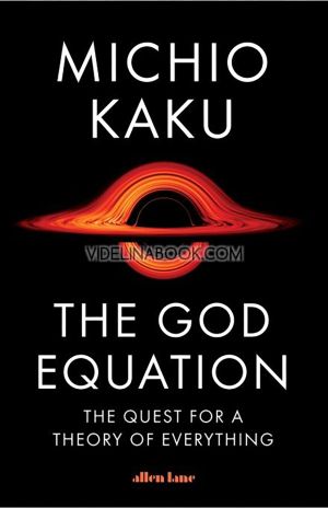 The God Equation: The Quest for a Theory of Everything, Michio Kaku