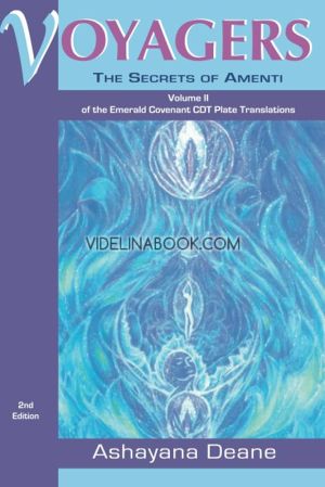 Voyagers: The Secrets of Amenti, Volume II of the Emerald Covenant CDT Plate Translations, Ashayana Deane